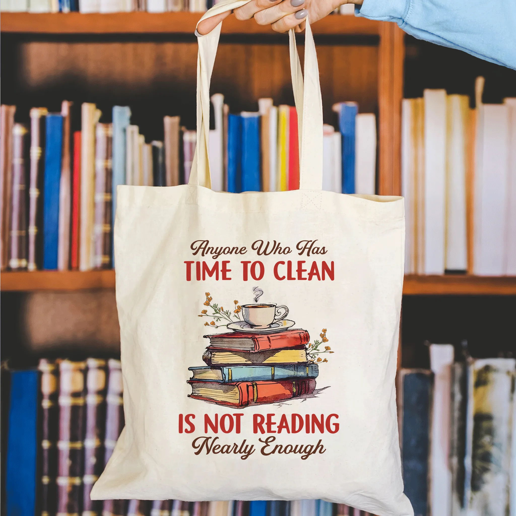 Anyone Who Has Time To Clean Is Not Reading Nearly Enough Book Lovers Gift TBW311